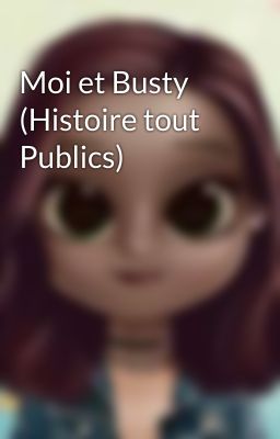 Moi et Busty (Histoire tout Publics)