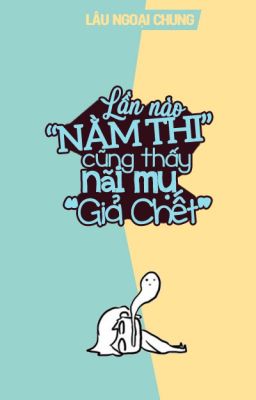 Mỗi lần nằm thi đều thấy nãi mụ đang giả chết
