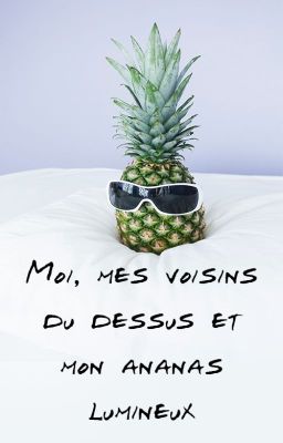 Moi, mes voisins du dessus et mon ananas lumineux