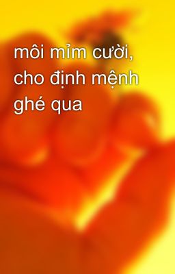 môi mỉm cười, cho định mệnh ghé qua