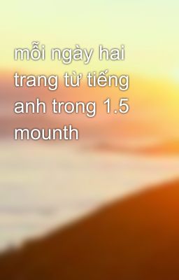 mỗi ngày hai trang từ tiếng anh trong 1.5 mounth