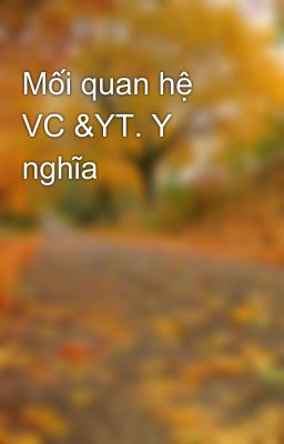 Mối quan hệ VC &YT. Y nghĩa