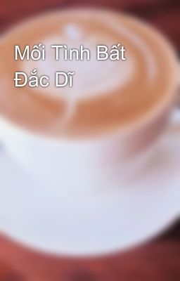 Mối Tình Bất Đắc Dĩ 