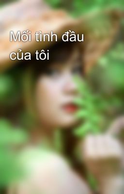 Mối tình đầu của tôi 