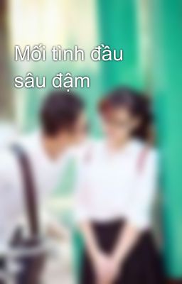 Mối tình đầu sâu đậm