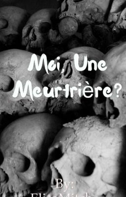 Moi, une meurtrière?