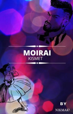 MOIRAI -(KISMET)