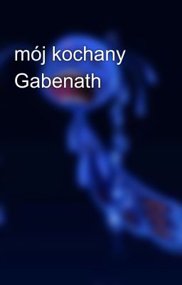 mój kochany  Gabenath