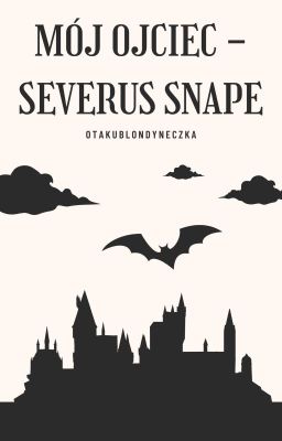 Mój ojciec - Severus Snape