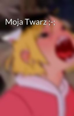 Moja Twarz ;-;