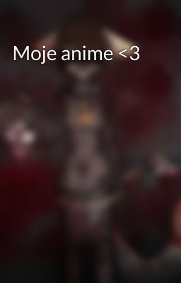 Moje anime <3