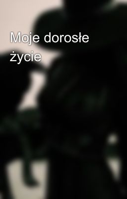 Moje dorosłe życie 