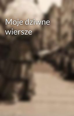 Moje dziwne wiersze