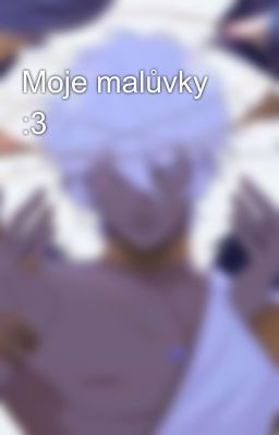 Moje malůvky :3