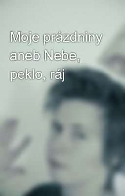 Moje prázdniny aneb Nebe, peklo, ráj