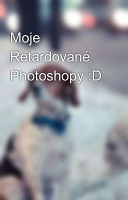 Moje Retardované Photoshopy :D