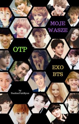 Moje... Wasze... OTP... EXO... BTS...