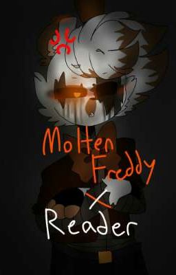 Molten Freddy x Reader (TheFamousFilms)(COMPLETE)