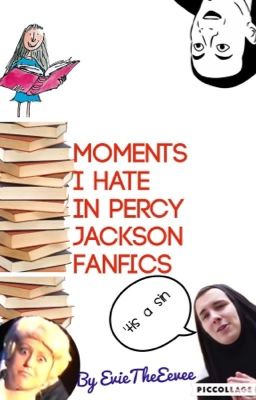 Moments I hate in Percy Jackson fanfic [Hiatus]