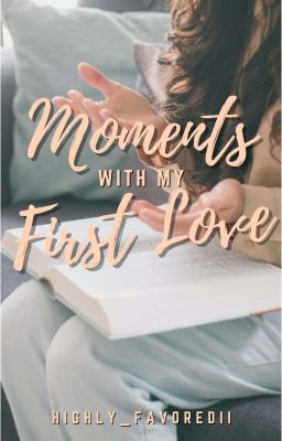 Moments with my First Love [UNDER REVISION]