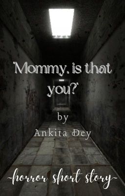 MOMMY, is that you? || a horror short story ✔️