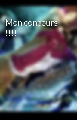 Mon concours !!!!