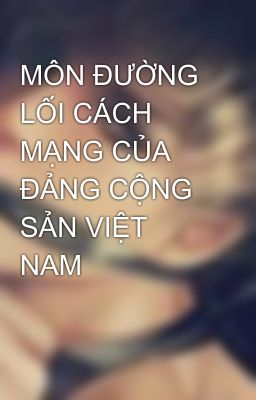 MÔN ĐƯỜNG LỐI CÁCH MẠNG CỦA ĐẢNG CỘNG SẢN VIỆT NAM