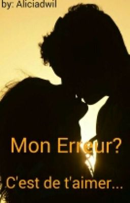 Mon Erreur? C'est De T'aimer.. [EN PAUSE]