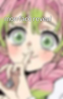 mon face reveal