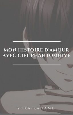 Mon histoire d'amour avec Ciel Phantomhive