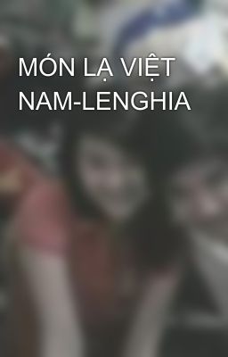 MÓN LẠ VIỆT NAM-LENGHIA