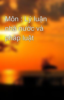 Môn : Lý luận nhà nư­ớc và pháp luật