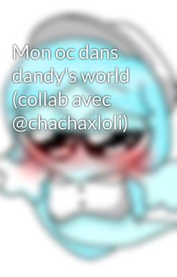 Mon oc dans dandy's world (collab avec @chachaxloli)