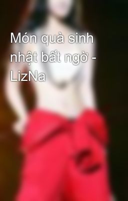 Món quà sinh nhật bất ngờ - LizNa