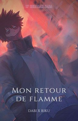 Mon retour de flamme | Dabi x Riku