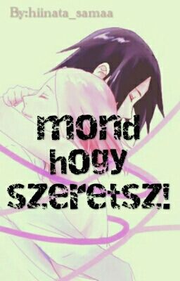 mond hogy szeretsz!