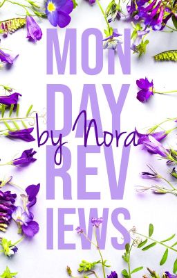 Monday Reviews [CLOSED FOR CATCH UP}