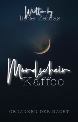 Mondscheinkaffee ~ Gedanken der Nacht