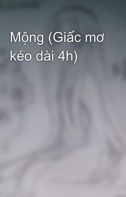 Mộng (Giấc mơ kéo dài 4h)