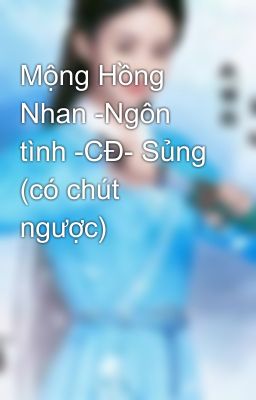 Mộng Hồng Nhan -Ngôn tình -CĐ- Sủng (có chút ngược)