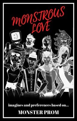 Monstrous Love || Monster Prom x Reader