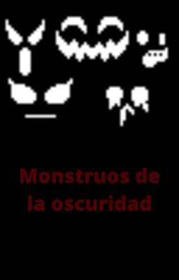 Monstruos de la oscuridad.