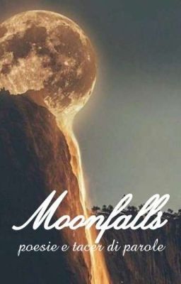 Moonfalls [poesie e tacer di parole]