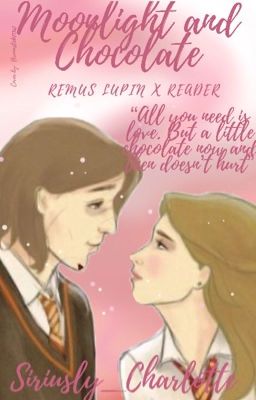 Moonlight and Chocolate~ Young Remus Lupin x Reader- Book 1