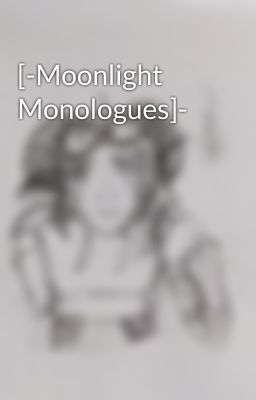 [-Moonlight Monologues]-