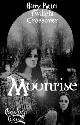 Moonrise || Harry Potter Twilight Crossover || FanFiction