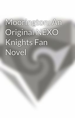 Moorington: An Original NEXO Knights Fan Novel