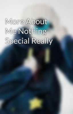 More About Me Nothing Special Really