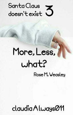 More, Less, What? [3] Rose M. Weasley