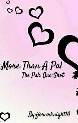 More Than A Pal ~The Pals One-Shot~